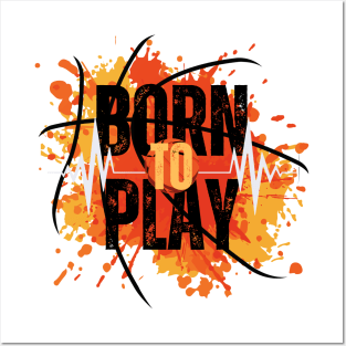 Born to play Posters and Art